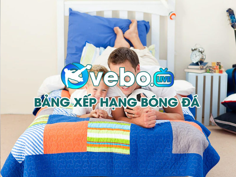 cap-nhat-bang-xep-hang-bong-da-moi-nhat-tai-vebo-tv
